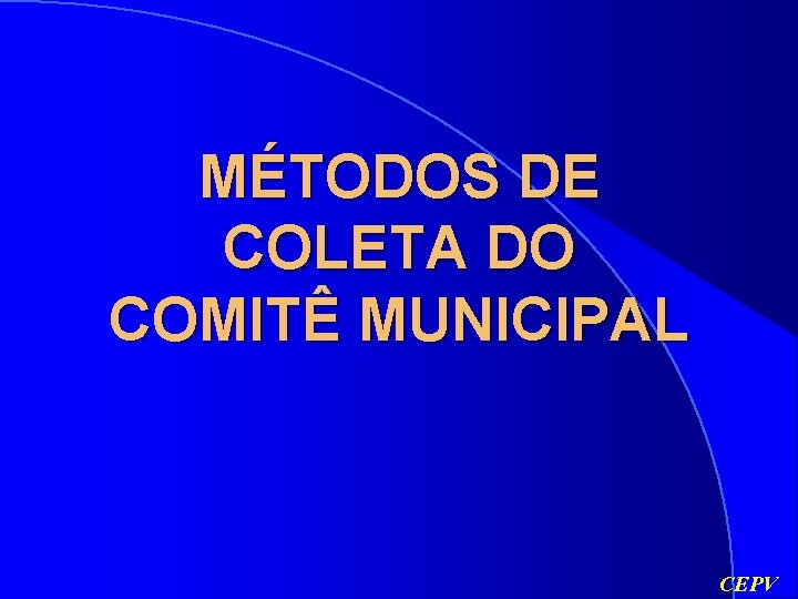 MÉTODOS DE COLETA DO COMITÊ MUNICIPAL CEPV 