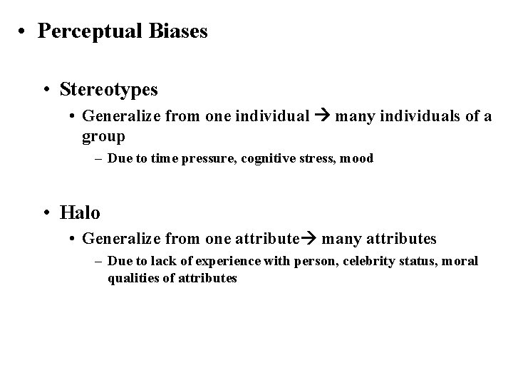  • Perceptual Biases • Stereotypes • Generalize from one individual many individuals of