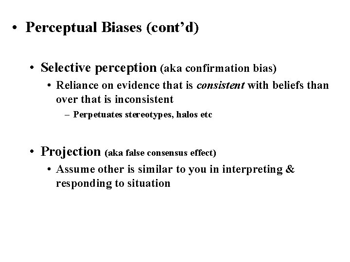  • Perceptual Biases (cont’d) • Selective perception (aka confirmation bias) • Reliance on