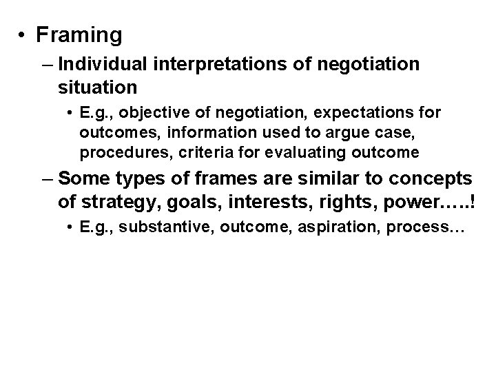  • Framing – Individual interpretations of negotiation situation • E. g. , objective