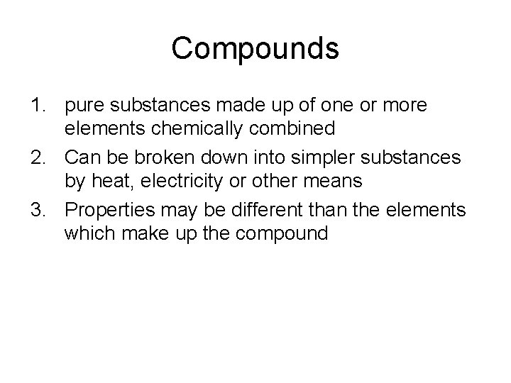 Compounds 1. pure substances made up of one or more elements chemically combined 2.