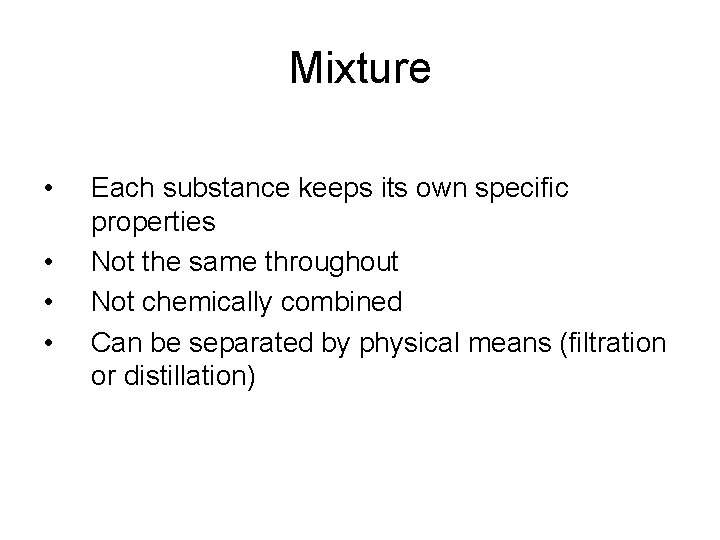 Mixture • • Each substance keeps its own specific properties Not the same throughout