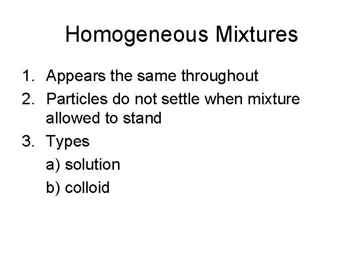 Homogeneous Mixtures 1. Appears the same throughout 2. Particles do not settle when mixture