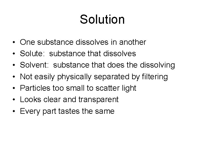 Solution • • One substance dissolves in another Solute: substance that dissolves Solvent: substance