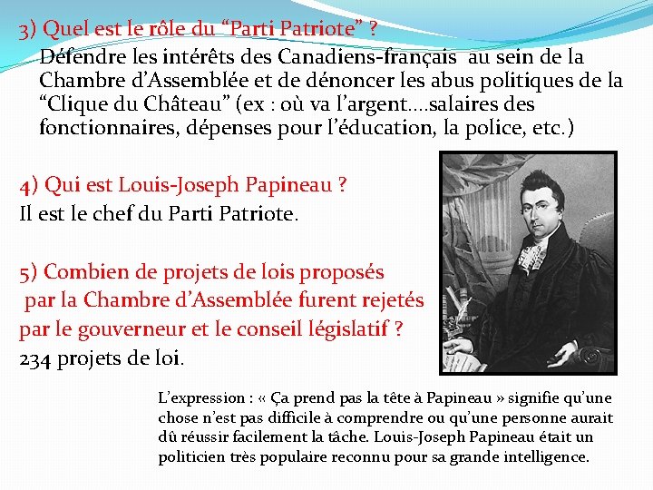 3) Quel est le rôle du “Parti Patriote” ? Défendre les intérêts des Canadiens-français