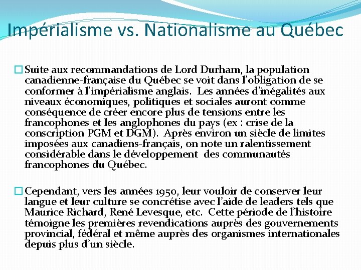 Impérialisme vs. Nationalisme au Québec �Suite aux recommandations de Lord Durham, la population canadienne-française