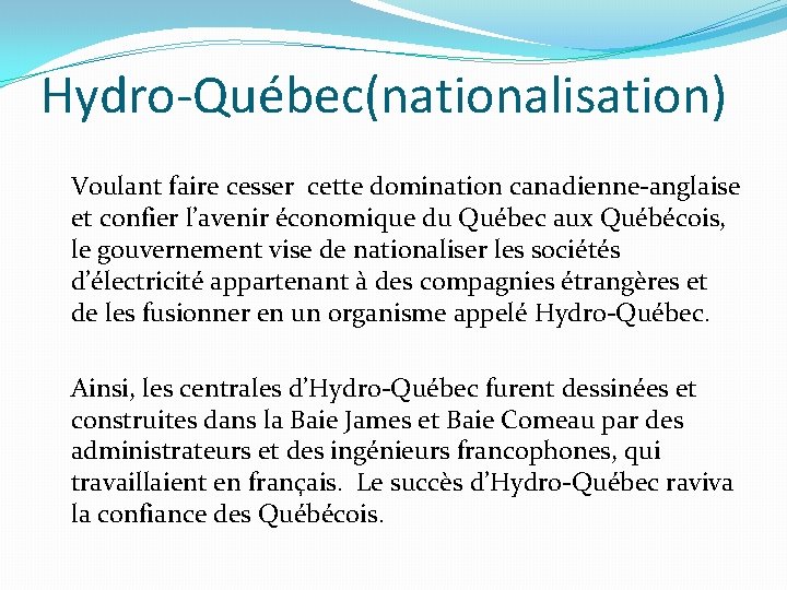 Hydro-Québec(nationalisation) Voulant faire cesser cette domination canadienne-anglaise et confier l’avenir économique du Québec aux