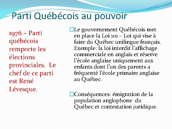 Parti Québécois au pouvoir 1976 – Parti québécois remporte les élections provinciales. Le chef