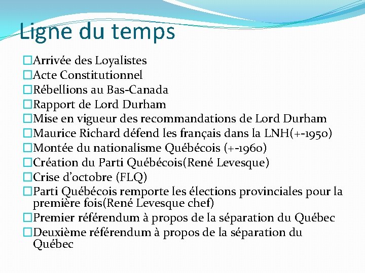 Ligne du temps �Arrivée des Loyalistes �Acte Constitutionnel �Rébellions au Bas-Canada �Rapport de Lord