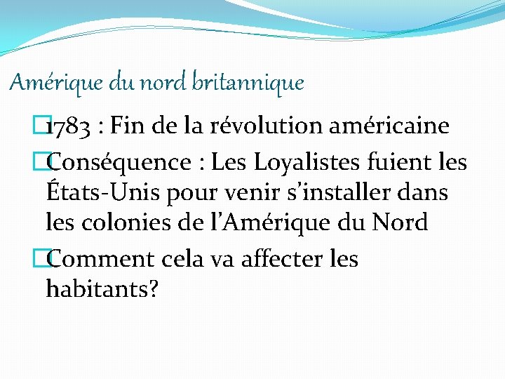 Amérique du nord britannique � 1783 : Fin de la révolution américaine �Conséquence :