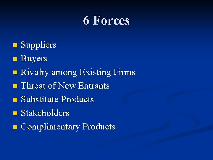 6 Forces Suppliers n Buyers n Rivalry among Existing Firms n Threat of New