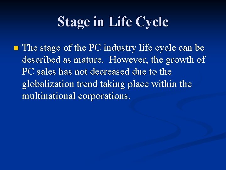 Stage in Life Cycle n The stage of the PC industry life cycle can