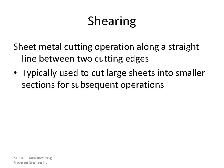 Shearing Sheet metal cutting operation along a straight line between two cutting edges •