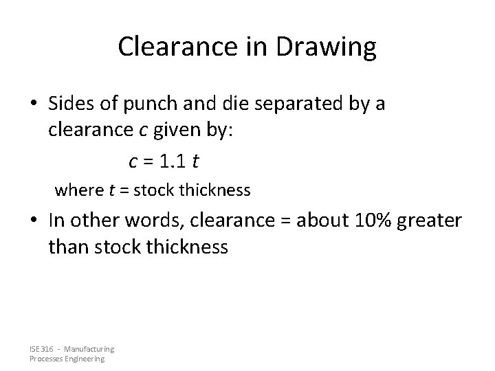 Clearance in Drawing • Sides of punch and die separated by a clearance c