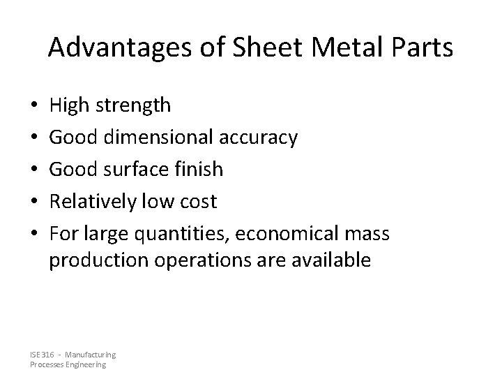 Advantages of Sheet Metal Parts • • • High strength Good dimensional accuracy Good