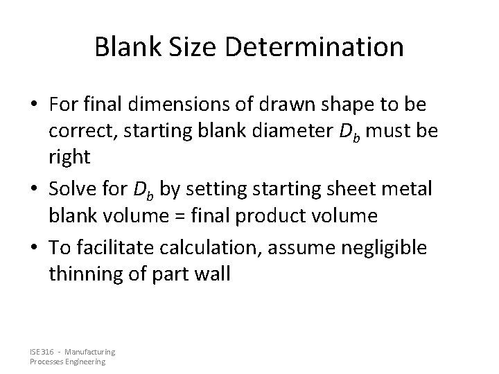 Blank Size Determination • For final dimensions of drawn shape to be correct, starting Blank Size Determination • For final dimensions of drawn shape to be correct, starting