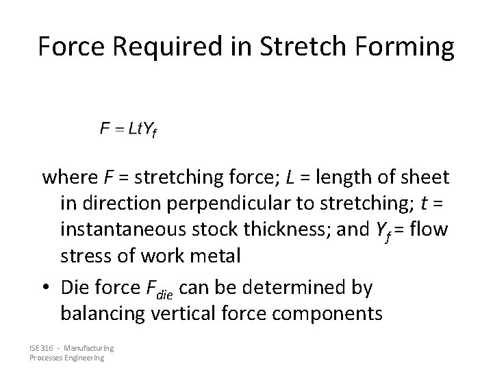 Force Required in Stretch Forming where F = stretching force; L = length of Force Required in Stretch Forming where F = stretching force; L = length of