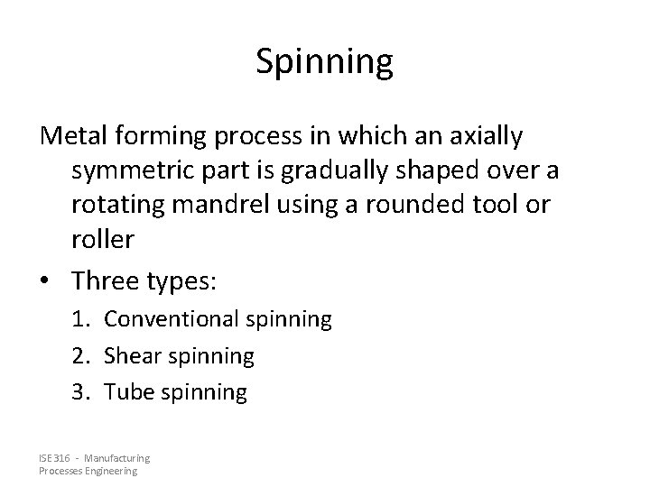 Spinning Metal forming process in which an axially symmetric part is gradually shaped over
