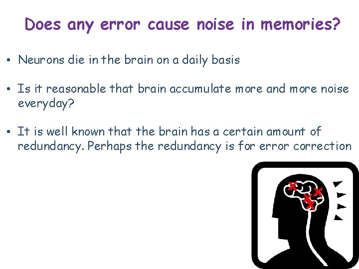 Does any error cause noise in memories? • Neurons die in the brain on