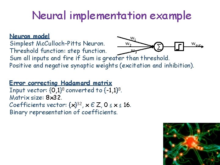 Neural implementation example Neuron model w 1 w 2 wout Simplest Mc. Culloch-Pitts Neuron.