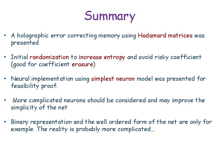 Summary • A holographic error correcting memory using Hadamard matrices was presented • Initial