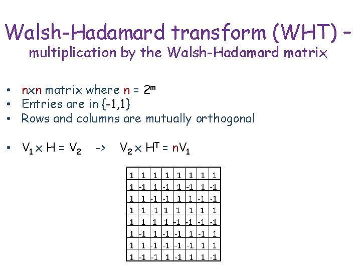 Walsh-Hadamard transform (WHT) – multiplication by the Walsh-Hadamard matrix • nxn matrix where n