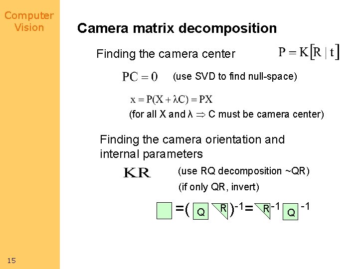 Computer Vision Camera matrix decomposition Finding the camera center (use SVD to find null-space)