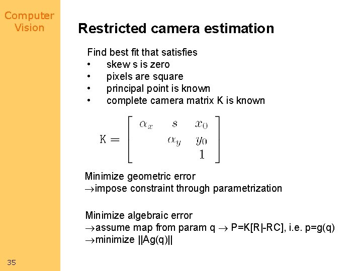 Computer Vision Restricted camera estimation Find best fit that satisfies • skew s is