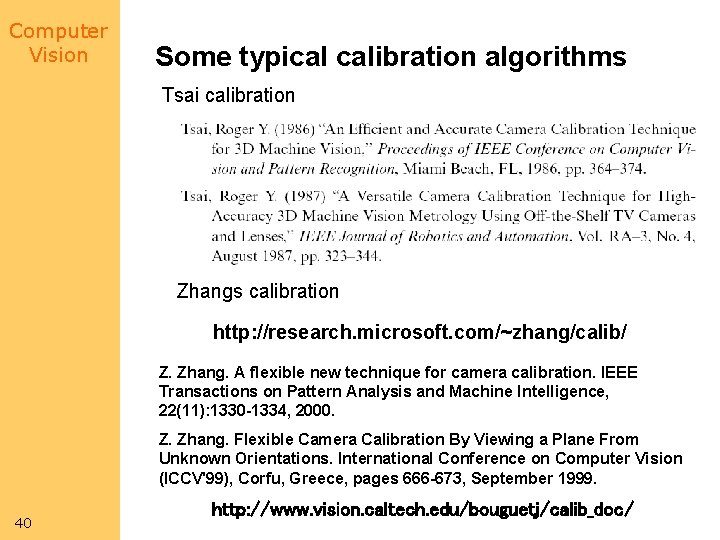 Computer Vision Some typical calibration algorithms Tsai calibration Zhangs calibration http: //research. microsoft. com/~zhang/calib/