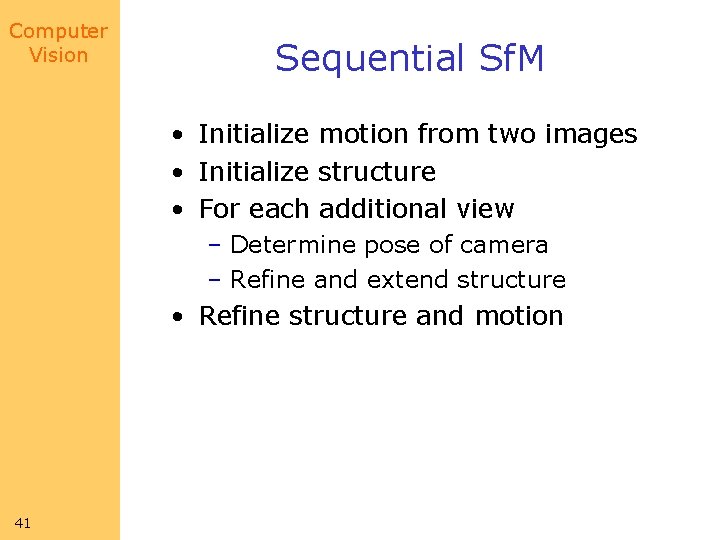 Computer Vision Sequential Sf. M • Initialize motion from two images • Initialize structure