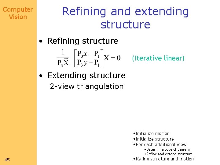 Computer Vision Refining and extending structure • Refining structure (Iterative linear) • Extending structure