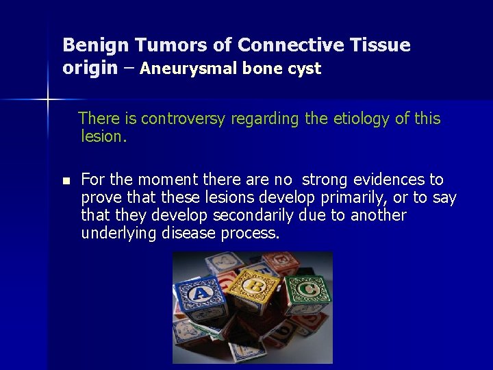 Benign Tumors of Connective Tissue origin – Aneurysmal bone cyst There is controversy regarding