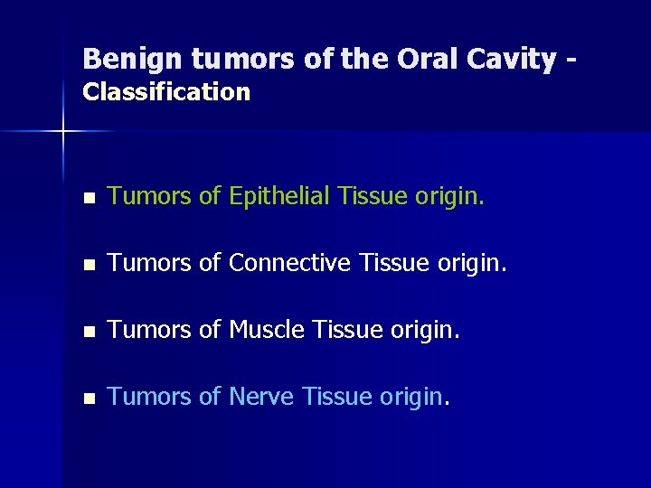 Benign tumors of the Oral Cavity Classification n Tumors of Epithelial Tissue origin. n