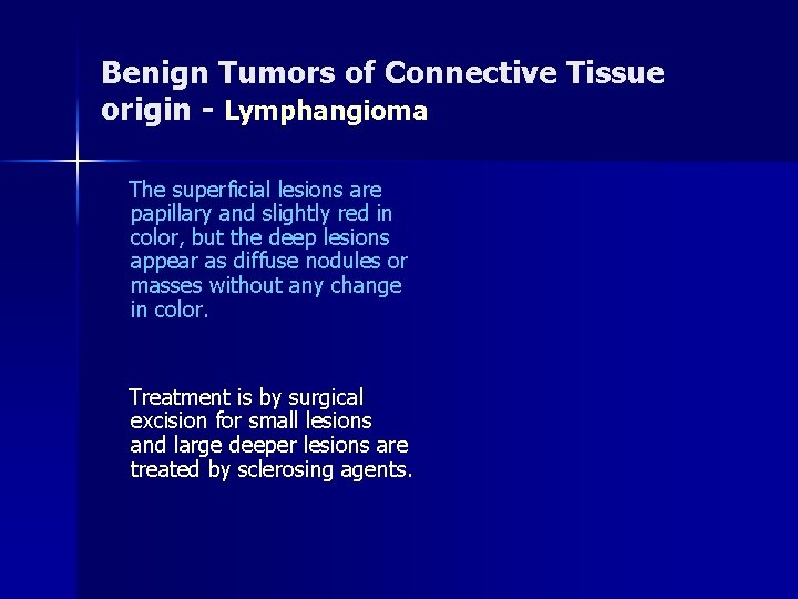 Benign Tumors of Connective Tissue origin - Lymphangioma The superficial lesions are papillary and