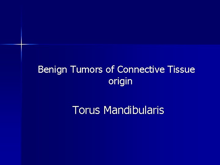 Benign Tumors of Connective Tissue origin Torus Mandibularis 