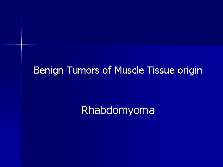 Benign Tumors of Muscle Tissue origin Rhabdomyoma 