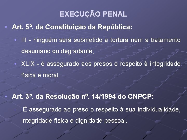 EXECUÇÃO PENAL • Art. 5º. da Constituição da República: • III - ninguém será