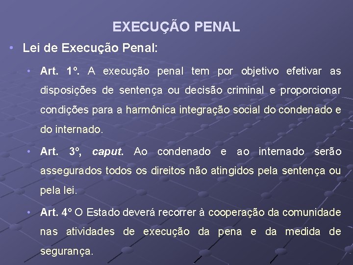 EXECUÇÃO PENAL • Lei de Execução Penal: • Art. 1º. A execução penal tem