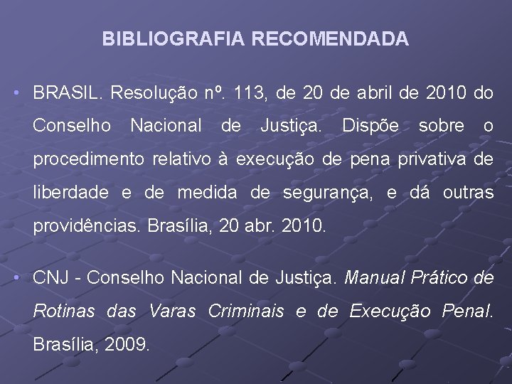 BIBLIOGRAFIA RECOMENDADA • BRASIL. Resolução nº. 113, de 20 de abril de 2010 do