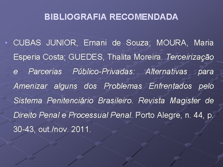 BIBLIOGRAFIA RECOMENDADA • CUBAS JUNIOR, Ernani de Souza; MOURA, Maria Esperia Costa; GUEDES, Thalita