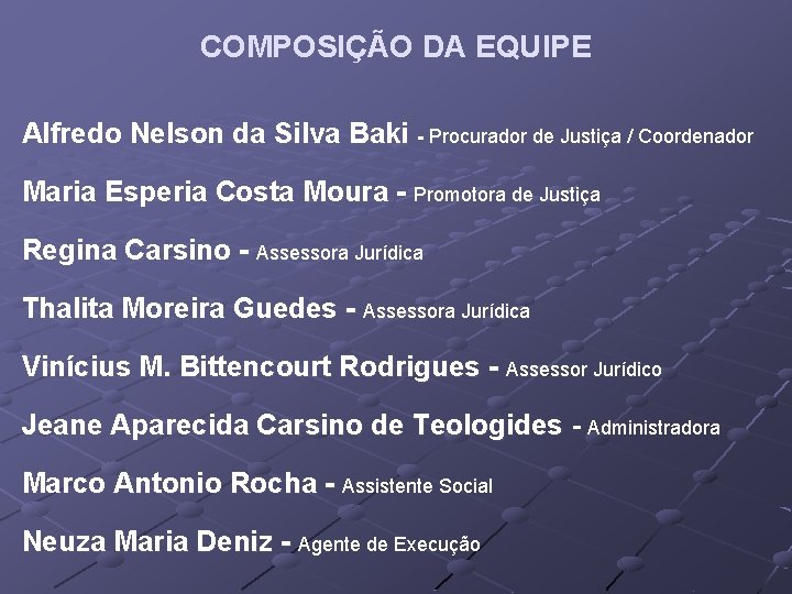 COMPOSIÇÃO DA EQUIPE Alfredo Nelson da Silva Baki - Procurador de Justiça / Coordenador