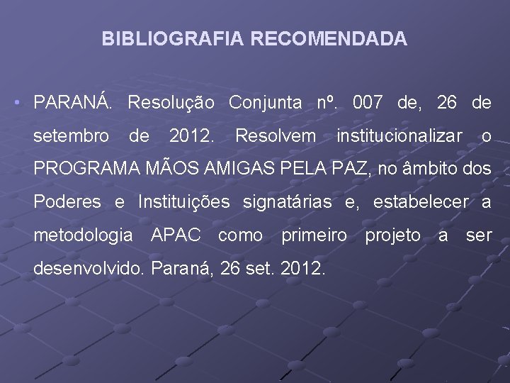 BIBLIOGRAFIA RECOMENDADA • PARANÁ. Resolução Conjunta nº. 007 de, 26 de setembro de 2012.