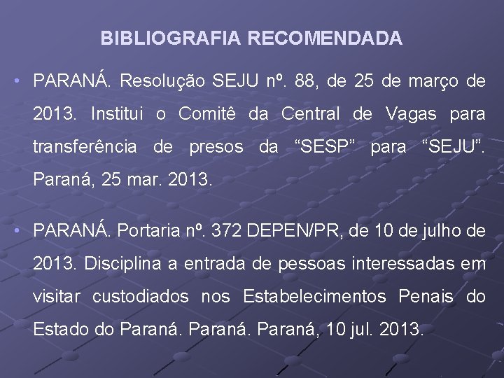 BIBLIOGRAFIA RECOMENDADA • PARANÁ. Resolução SEJU nº. 88, de 25 de março de 2013.