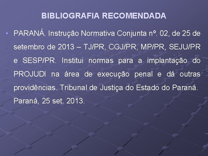 BIBLIOGRAFIA RECOMENDADA • PARANÁ. Instrução Normativa Conjunta nº. 02, de 25 de setembro de