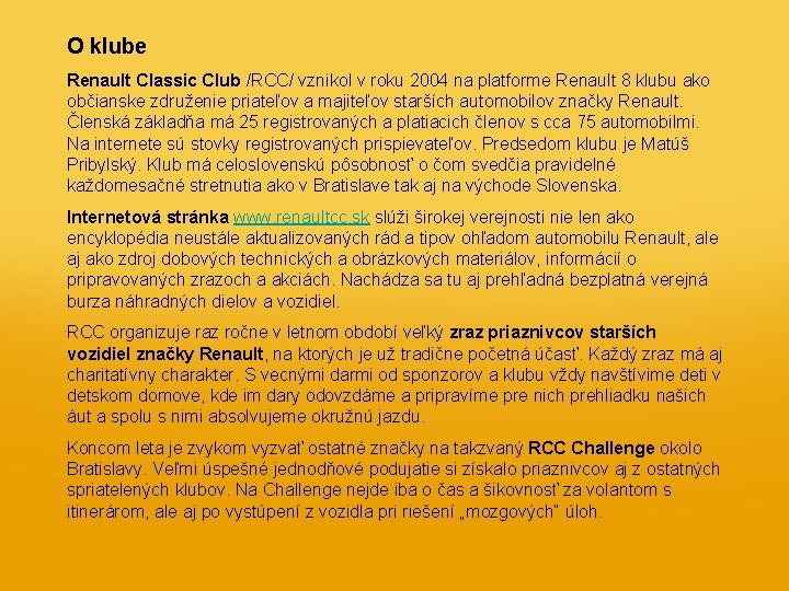 O klube Renault Classic Club /RCC/ vznikol v roku 2004 na platforme Renault 8