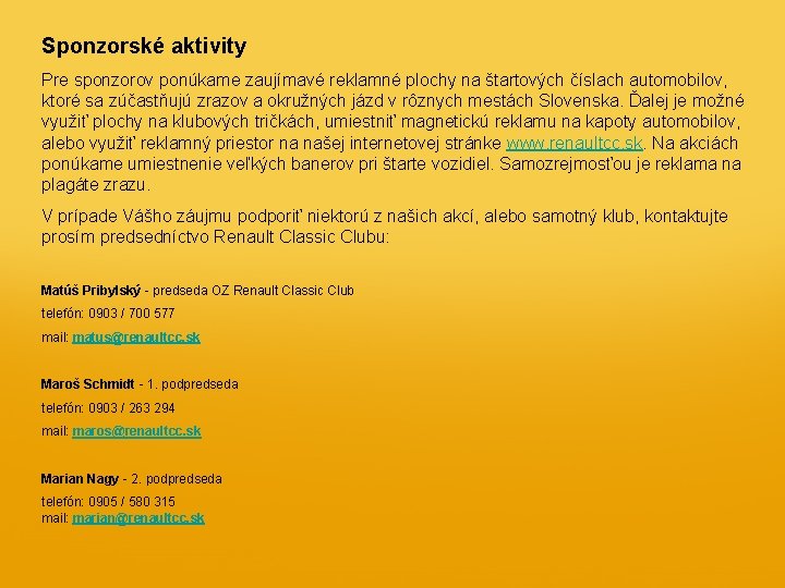 Sponzorské aktivity Pre sponzorov ponúkame zaujímavé reklamné plochy na štartových číslach automobilov, ktoré sa