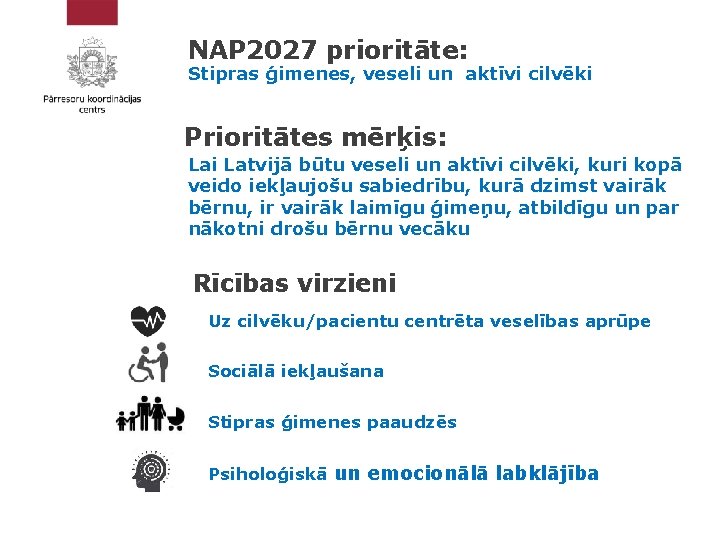 NAP 2027 prioritāte: Stipras ģimenes, veseli un aktīvi cilvēki Prioritātes mērķis: Lai Latvijā būtu