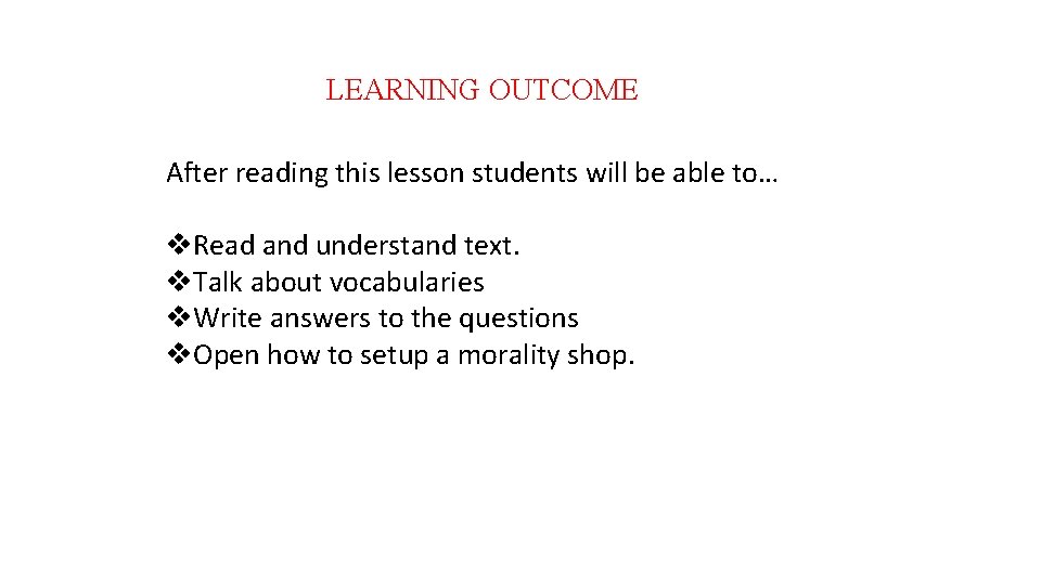 LEARNING OUTCOME After reading this lesson students will be able to… v. Read and