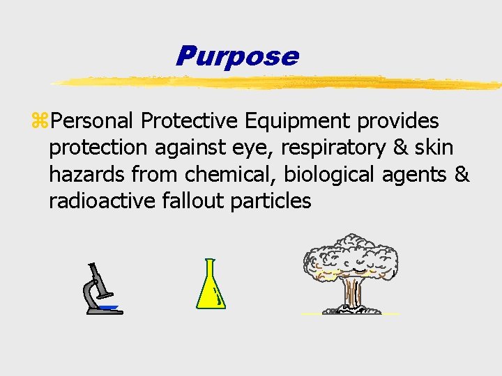 Purpose z. Personal Protective Equipment provides protection against eye, respiratory & skin hazards from