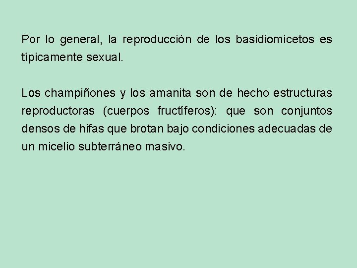 Por lo general, la reproducción de los basidiomicetos es típicamente sexual. Los champiñones y